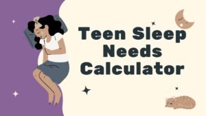 Teen Sleep Needs Calculator