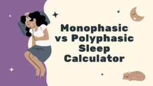 Monophasic vs Polyphasic Sleep Calculator