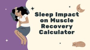 Sleep Impact on Muscle Recovery Calculator