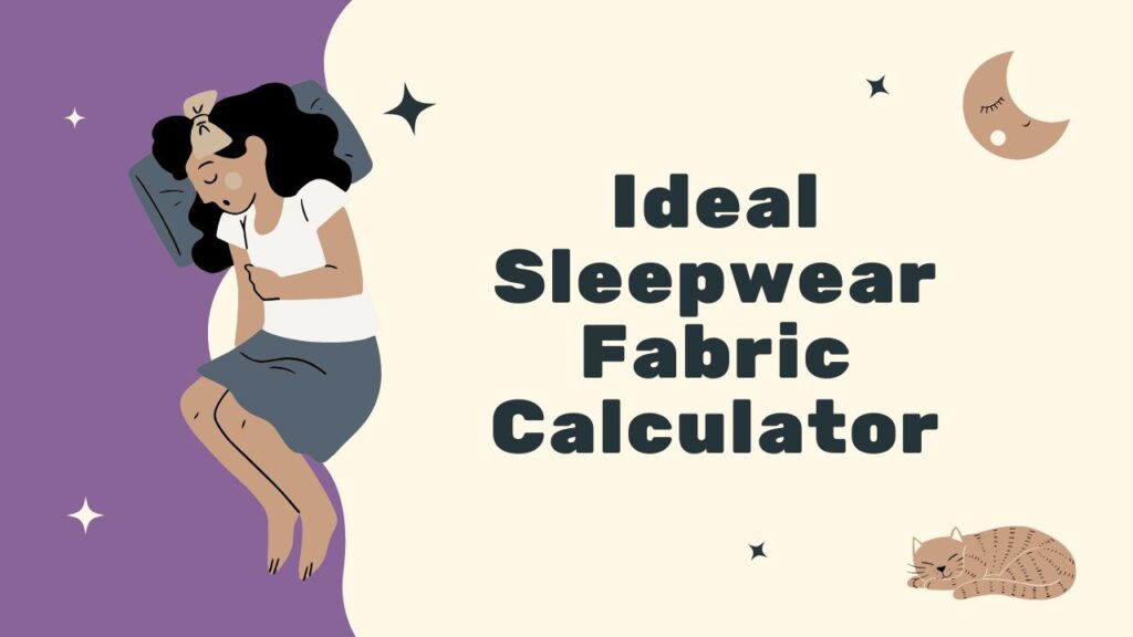 Ideal Sleepwear Fabric Calculator