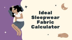 Ideal Sleepwear Fabric Calculator