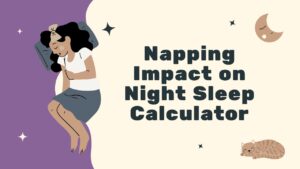 Napping Impact on Night Sleep Calculator
