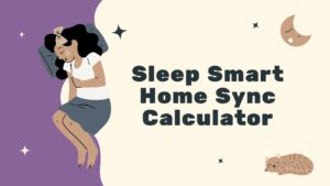 Sleep Smart Home Sync Calculator