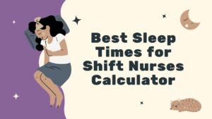 Best Sleep Times for Shift Nurses Calculator