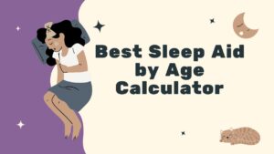 Best Sleep Aid by Age Calculator