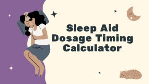 Sleep Aid Dosage Timing Calculator