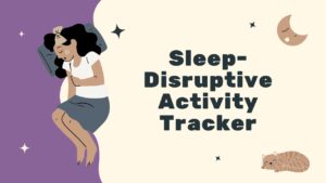 Sleep-Disruptive Activity Tracker