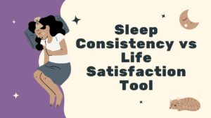 Sleep Consistency vs Life Satisfaction Tool