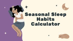 Seasonal Sleep Habits Calculator