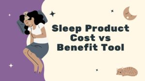 Sleep Product Cost vs Benefit Tool