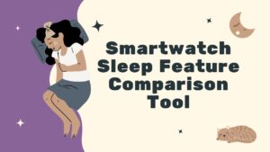 Smartwatch Sleep Feature Comparison Tool