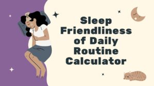 Sleep Friendliness of Daily Routine Calculator