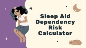 Sleep Aid Dependency Risk Calculator
