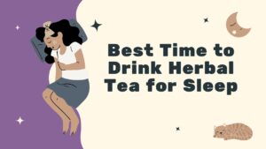 Best Time to Drink Herbal Tea for Sleep
