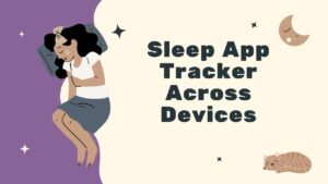 Sleep App Tracker Across Devices