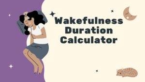 Wakefulness Duration Calculator
