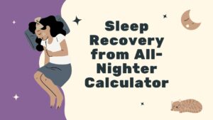 Sleep Recovery from All-Nighter Calculator