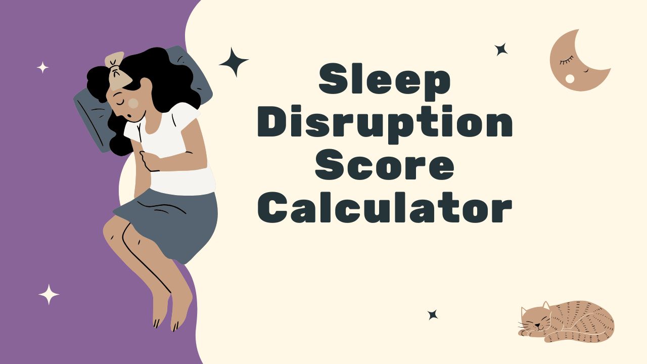 Use Sleep Disruption Score Calculator for Better Rest