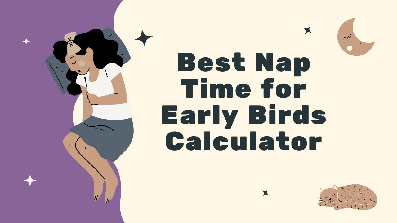 Best Nap Time for Early Birds Calculator Boosts Energy