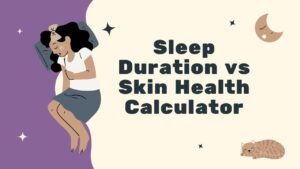 Sleep Duration vs Skin Health Calculator