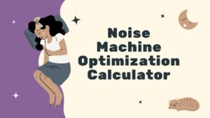 Noise Machine Optimization Calculator