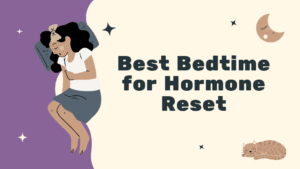 Best Bedtime for Hormone Reset
