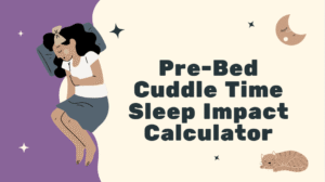 Pre-Bed Cuddle Time Sleep Impact Calculator