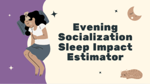 Evening Socialization Sleep Impact Estimator