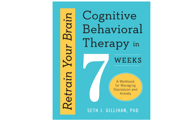 Retrain Your Brain: Cognitive Behavioral Therapy in 7 Weeks: A Workbook for Managing Depression and Anxiety (Retrain Your Brain with CBT) 
