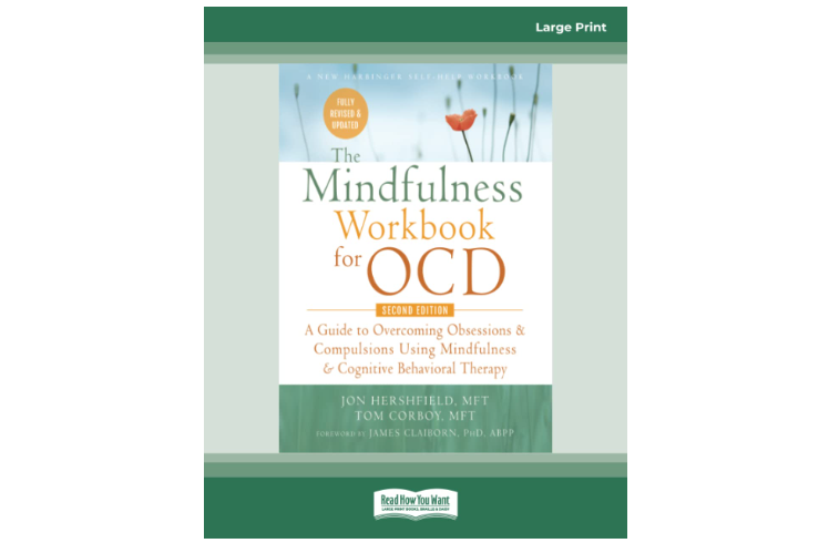 The Mindfulness Workbook for OCD: A Guide to Overcoming Obsessions and Compulsions Using Mindfulness and Cognitive Behavioral Therapy 
