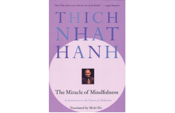 The Miracle of Mindfulness: An Introduction to the Practice of Meditation