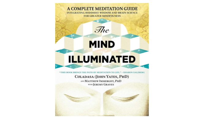 The Mind Illuminated: A Complete Meditation Guide Integrating Buddhist Wisdom and Brain Science for Greater Mindfulness 