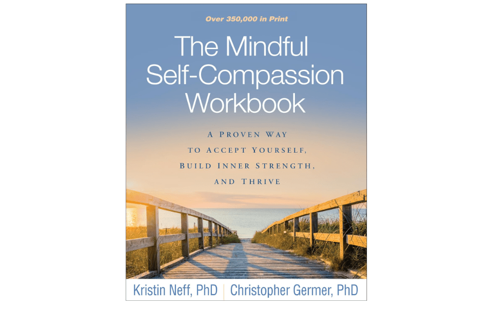 The Mindful Self-Compassion Workbook: A Proven Way to Accept Yourself, Build Inner Strength, and Thrive 