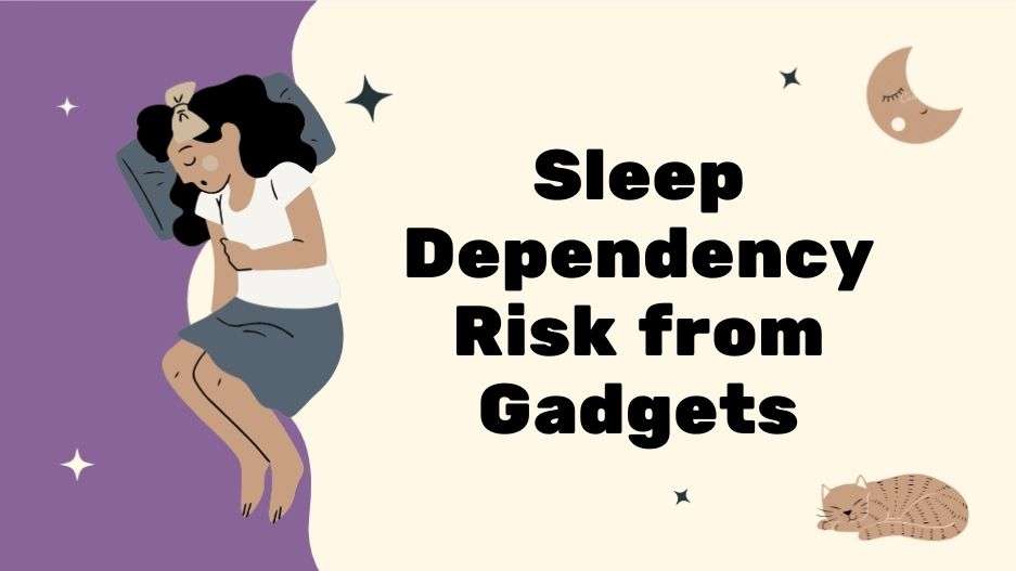 Sleep Dependency Risk from Gadgets