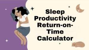 Sleep Productivity Return-on-Time Calculator