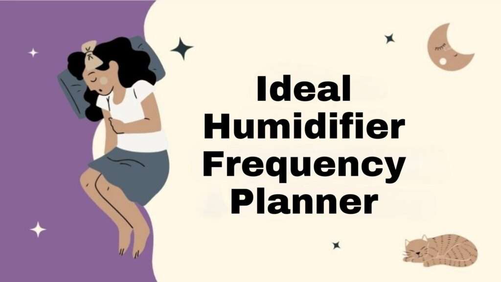 Ideal Humidifier Frequency Planner