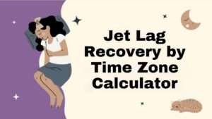 Jet Lag Recovery by Time Zone Calculator