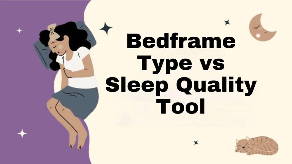 Bedframe Type vs Sleep Quality Tool