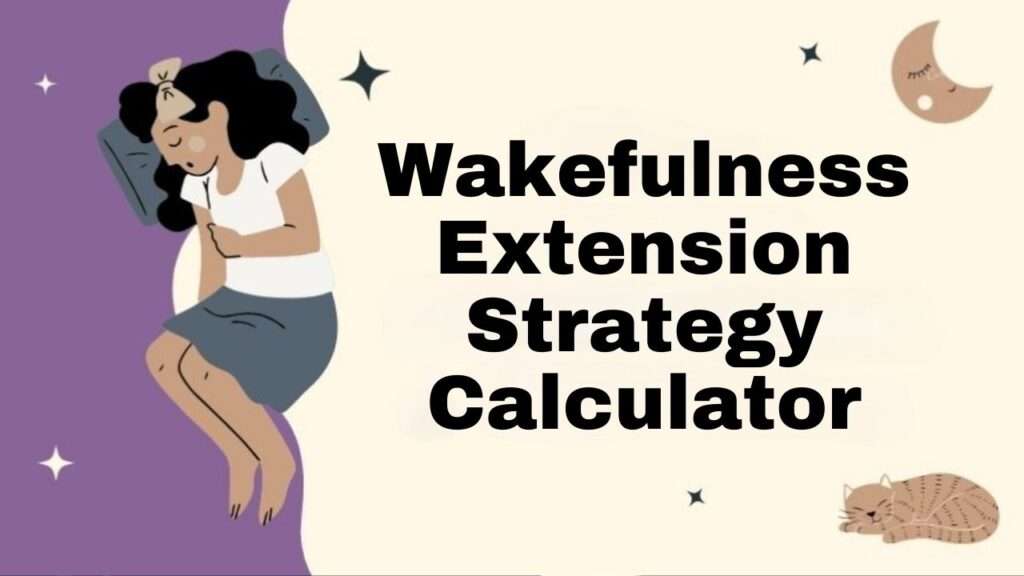 Wakefulness Extension Strategy Calculator