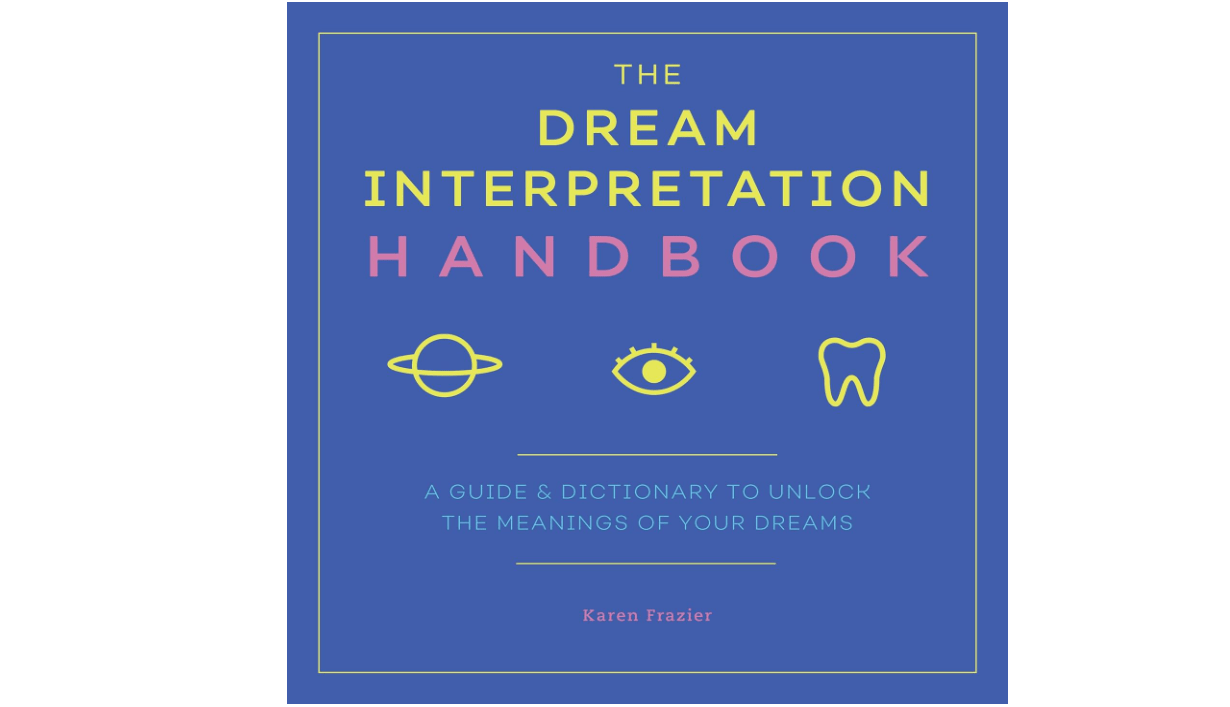 The Dream Interpretation Handbook: A Guide and Dictionary to Unlock the Meanings of Your Dreams
