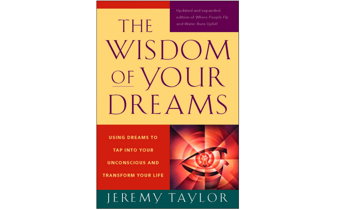 The Wisdom of Your Dreams: Using Dreams to Tap into Your Unconscious and Transform Your Life

