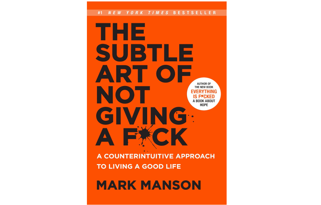 The Subtle Art of Not Giving a F*ck: A Counterintuitive Approach to Living a Good Life