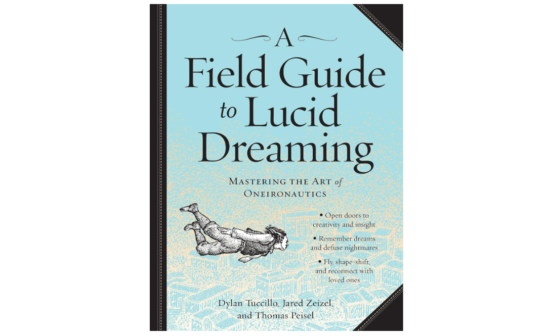 A Field Guide to Lucid Dreaming: Mastering the Art of Oneironautics
