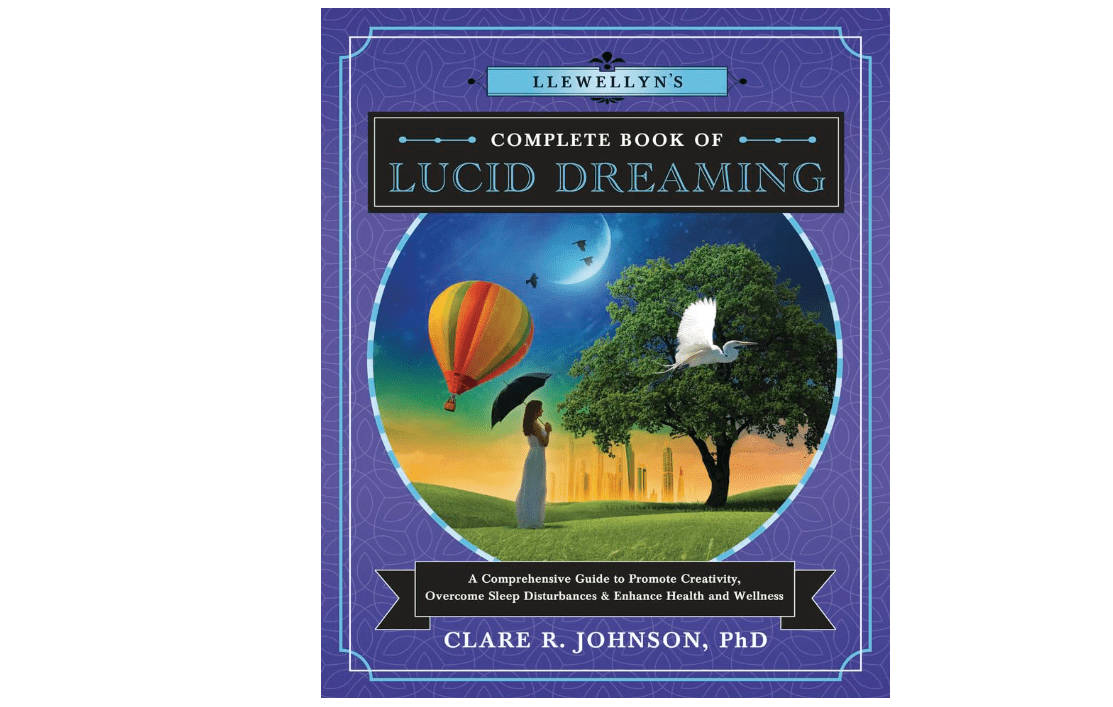 Llewellyn's Complete Book of Lucid Dreaming: A Comprehensive Guide to Promote Creativity, Overcome Sleep Disturbances & Enhance Health and Wellness...
