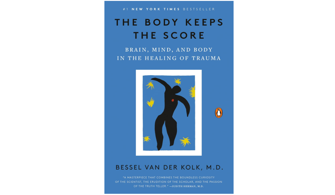The Body Keeps the Score: Brain, Mind, and Body in the Healing of Trauma 