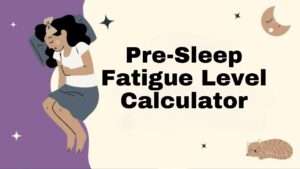 Pre-Sleep Fatigue Level Calculator