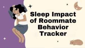 Sleep Impact of Roommate Behavior Tracker