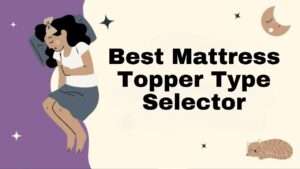 Best Mattress Topper Type Selector