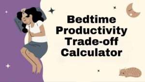 Bedtime Productivity Trade-off Calculator