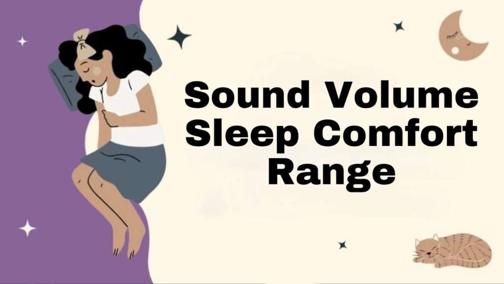 Sound Volume Sleep Comfort Range